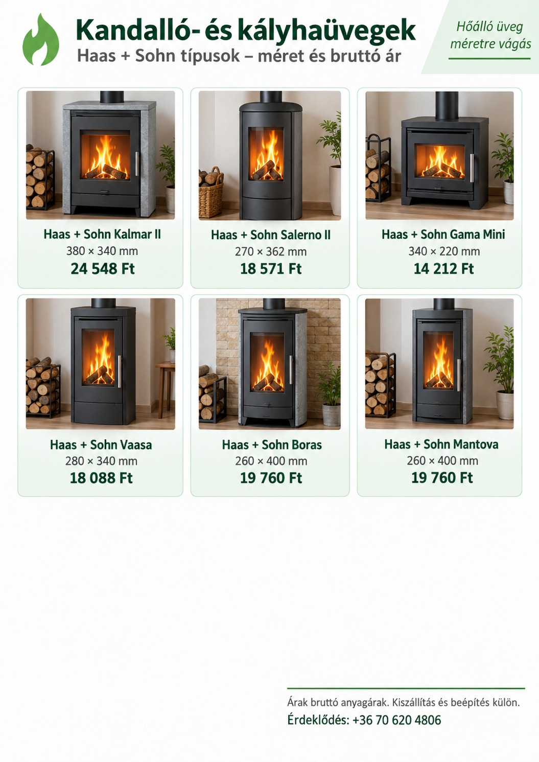 Kandallóüveg és hőálló ROBAX kerámiaüveg Haas + Sohn kandallókhoz. Aarhus, Aqua, Arktik, Bergamo, Capri, Empoli, Esprit, Genua, London, Lyon, Pallazza, Pyrus, Quadra, Ravenna, Sala, Treviso és Treviso II típusokhoz. Sík kandallóüvegek méretekkel és bruttó árakkal.